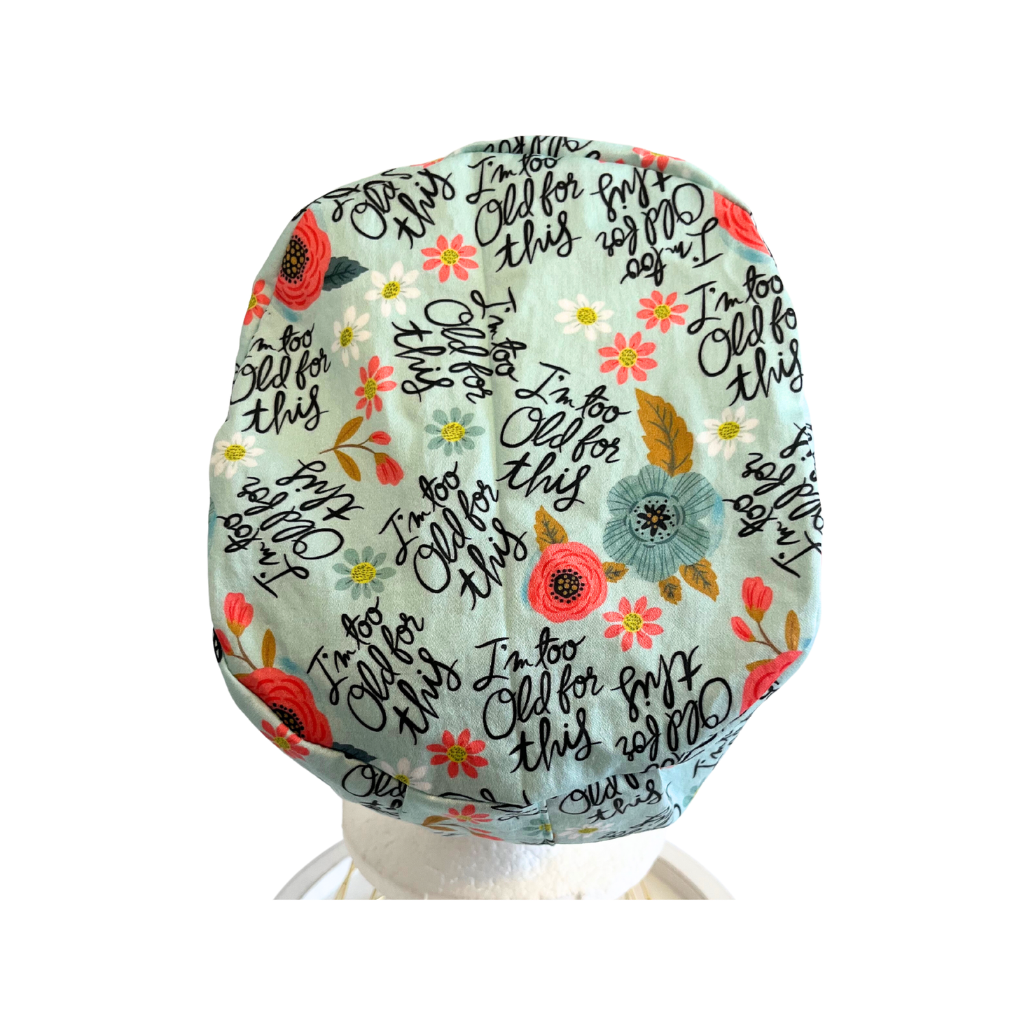 I'm Too Old for This  Euro Love Style Scrub Cap